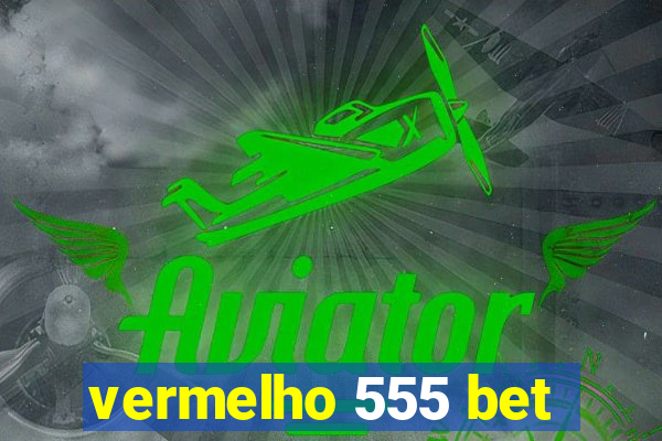 vermelho 555 bet